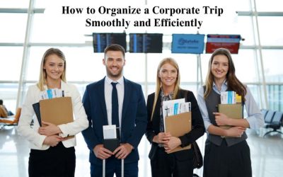 How to Organize a Corporate Trip Smoothly and Efficiently