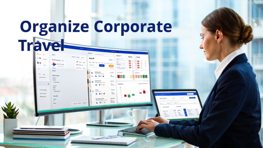 How to Organize International Corporate Travel: Key Considerations 1 Organize International Corporate Travel